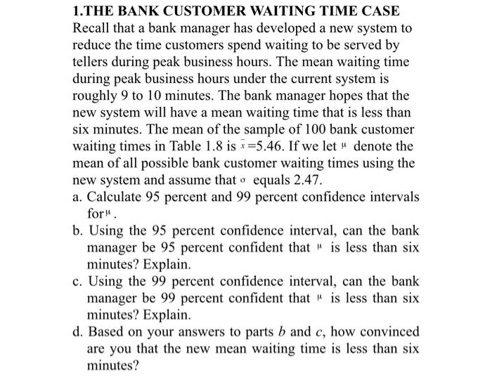 1 The Bank Customer Waiting Time Case Recall That A Bank Manager Has Developed A New System To Reduce The Time Customers 1