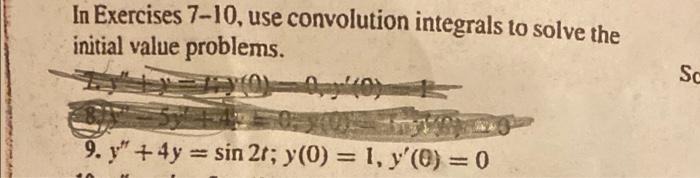 In Exercises 7 10 Use Convolution Integrals To Solve The Initial Value Problems O Sc 9 Y 4y Sin 2t Yo 1 Y 1