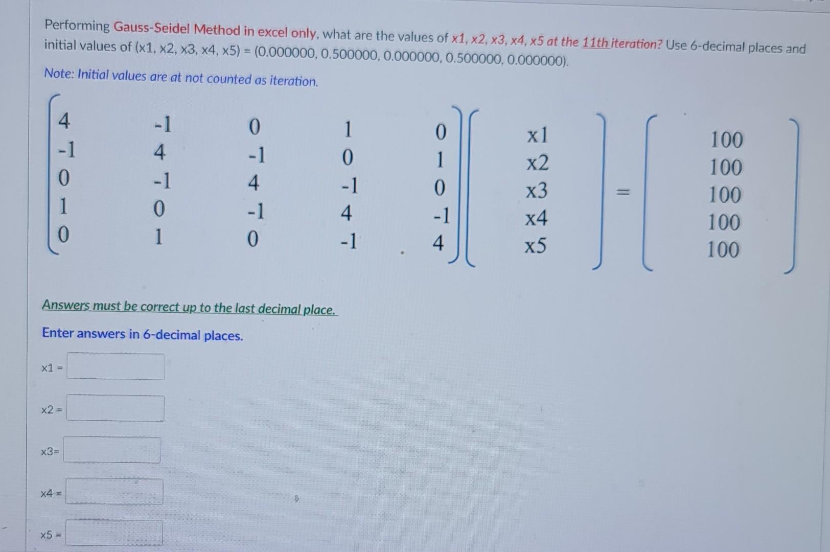 Performing Gauss Seidel Method In Excel Only What Are The Values Of X1 X2 X3 X4 X5 At The 11th Iteration Use 6 Dec 1