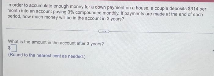 In Order To Accumulate Enough Money For A Down Payment On A House A Couple Deposits 314 Per Month Into An Account Payi 1