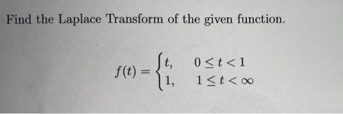 Find The Laplace Transform Of The Given Function F T St 1 0 T 1 1 T Oo 1