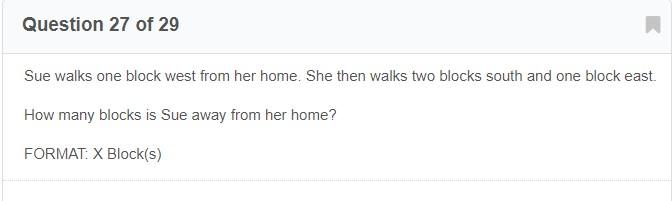 Question 27 Of 29 Sue Walks One Block West From Her Home She Then Walks Two Blocks South And One Block East How Many Bl 1