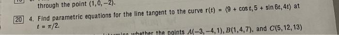 Through The Point 1 0 2 20 4 Find Parametric Equations For The Line Tangent To The Curve R T 9 Cost 5 Sin 1