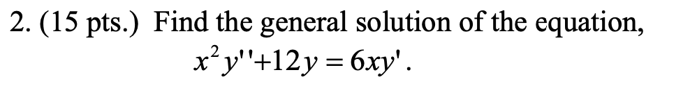 2 15 Pts Find The General Solution Of The Equation X Y 12y 6xy 1