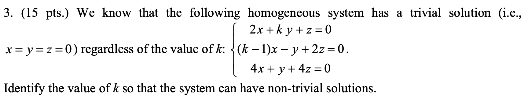 3 15 Pts We Know That The Following Homogeneous System Has A Trivial Solution I E 2x K Y Z 0 X Y Z 0 Regar 1