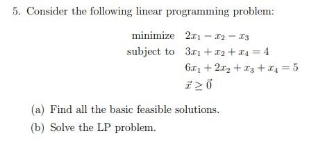 5 Consider The Following Linear Programming Problem Minimize 2 11 12 13 Subject To 3 01 12 14 4 611 212 13 1