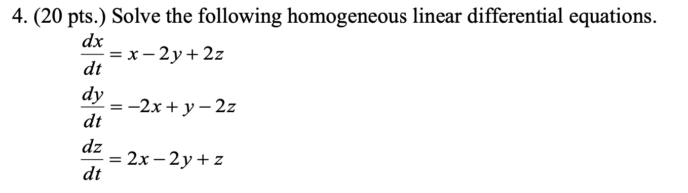 4 20 Pts Solve The Following Homogeneous Linear Differential Equations Dx X 2y 2z Dt Dy 2x Y 2z Dt Dz 1
