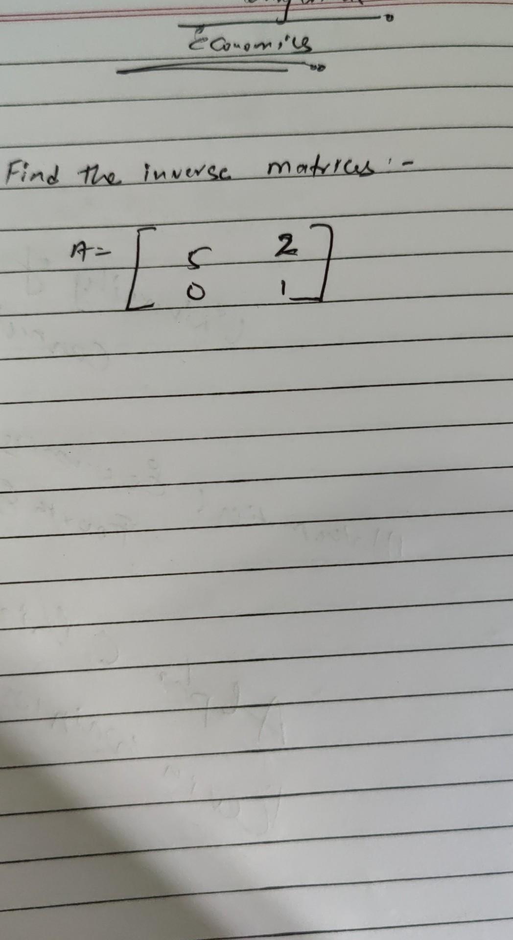 Economics Find The Inverse Matrices A 2 S 2 1 1