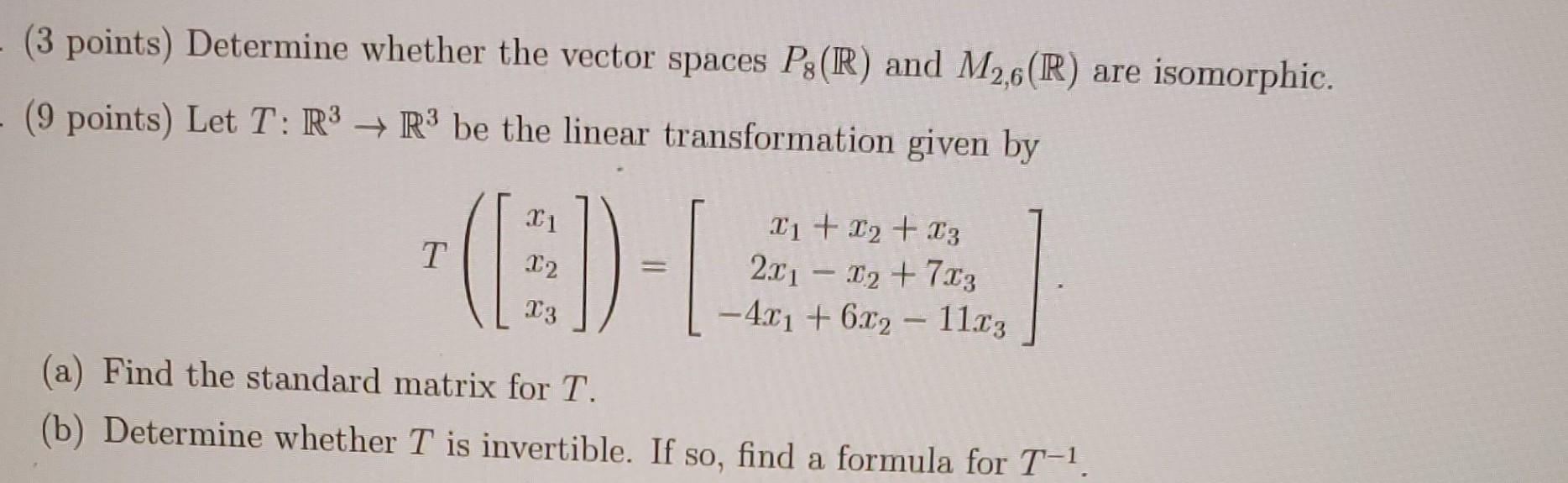 3 Points Determine Whether The Vector Spaces P R And M2 6 R Are Isomorphic 9 Points Let T R3 R3 Be The Linear 1
