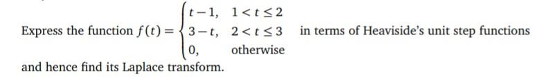 T 1 1 T32 Express The Function F T 3 T 2 Ts3 In Terms Of Heaviside S Unit Step Functions 0 Otherwise And Hence Find 1