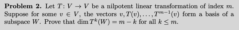 Problem 2 Let T V V Be A Nilpotent Linear Transformation Of Index M Suppose For Some V E V The Vectors V T V 1
