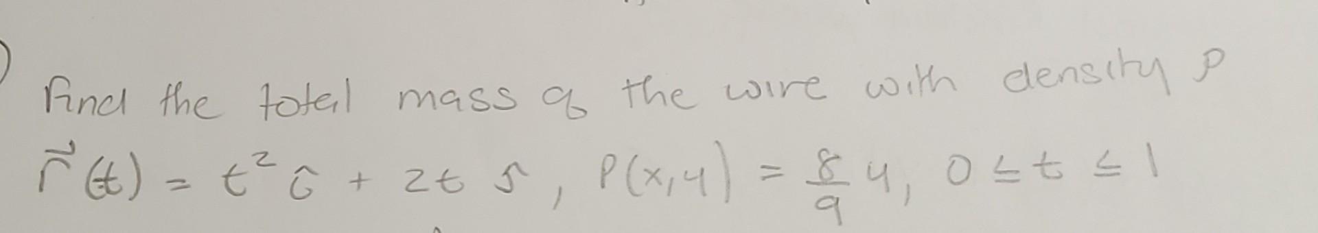 Find The Total Mass Of The Wire With Density P R T 6 2t 5 P 14 84 Ostal R G Zt N 1