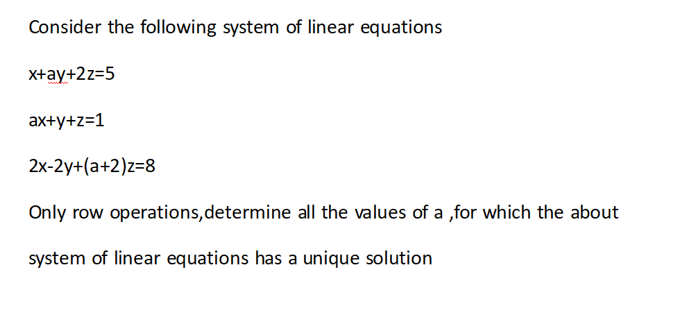 Consider The Following System Of Linear Equations X Ay 2z 5 Ax Y Z 1 2x 2y A 2 Z 8 Only Row Operations Determine All T 1