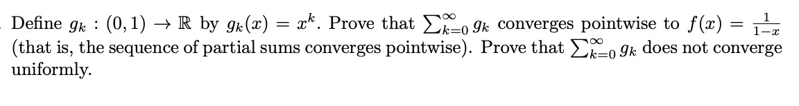 Define Gk 0 1 R By Gk X Xk Prove That To Gk Converges Pointwise To F X 1 That Is The Sequence Of Part 1