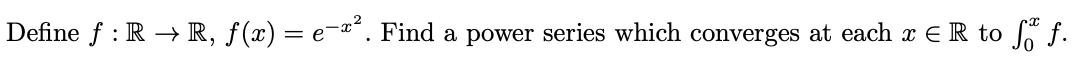 Define F R R F X E Zo Find A Power Series Which Converges At Each X R To So F E 1