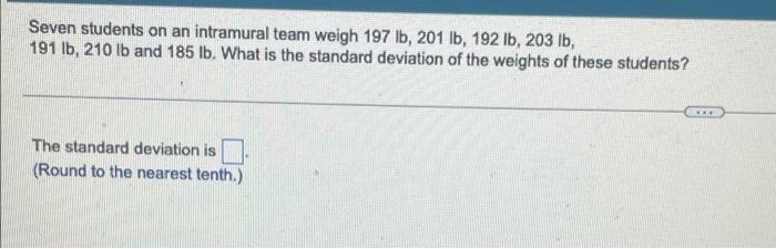 Seven Students On An Intramural Team Weigh 197 Lb 201 Lb 192 Lb 203 Lb 191 Lb 210 Lb And 185 Lb What Is The Standa 1