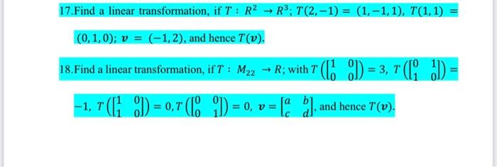 17 Find A Linear Transformation If T R2 R3 T 2 1 1 1 1 T 1 1 0 1 0 V 1 2 And Hence T V 18 Find 1