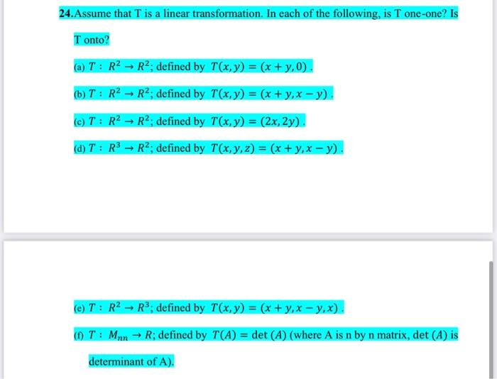 24 Assume That T Is A Linear Transformation In Each Of The Following Is T One One Is Tonto A T R2 R2 Defined By T 1