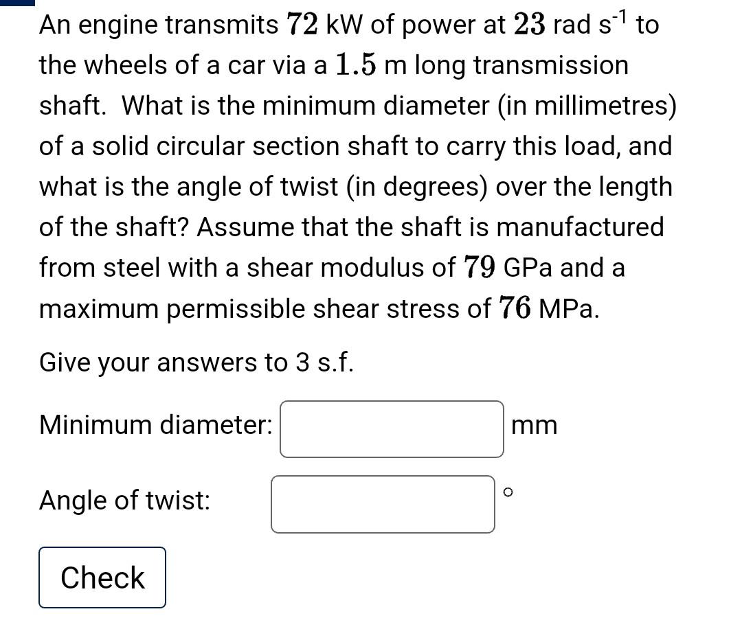 An Engine Transmits 72 Kw Of Power At 23 Rad S 1 To The Wheels Of A Car Via A 1 5 M Long Transmission Shaft What Is The 1