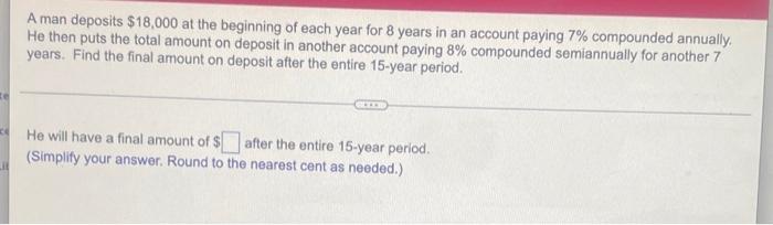 A Man Deposits 18 000 At The Beginning Of Each Year For 8 Years In An Account Paying 7 Compounded Annually He Then Pu 1