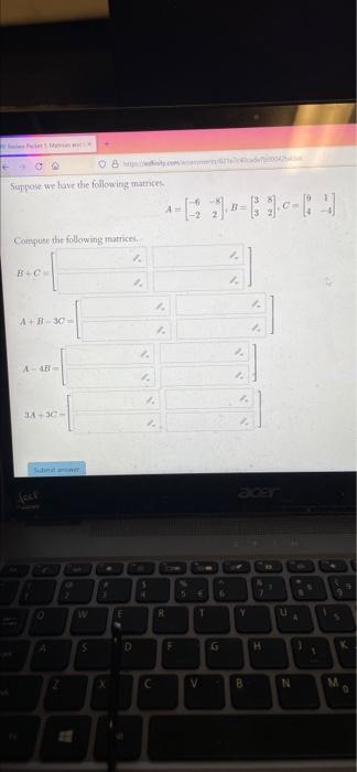 Ca Suppose We Have The Following Matrice Aa 22 Compute The Following Matrices E C 4 A Ar30 Abc And Art S S E Id A 1