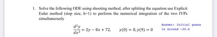 1 Solve The Following Ode Using Shooting Method After Splitting The Equation Use Explicit Euler Method Step Size H 1 1