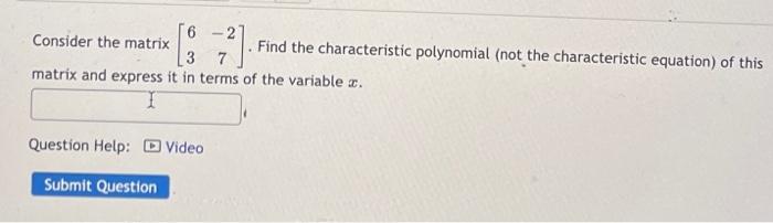 6 2 Consider The Matrix Find The Characteristic Polynomial Not The Characteristic Equation Of This 3 Matrix And Expre 1