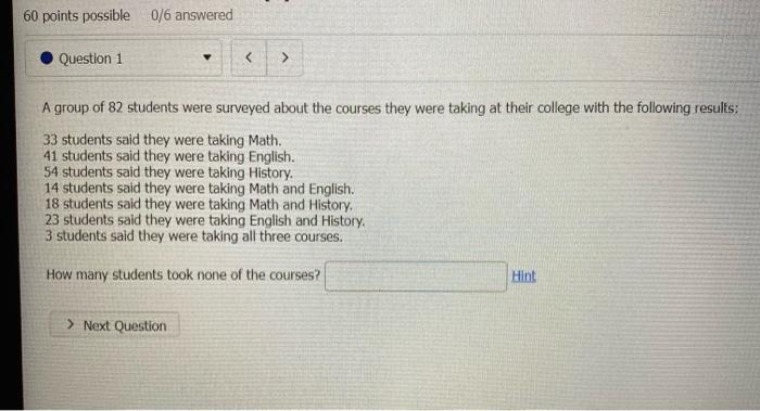 60 Points Possible 0 6 Answered Question 1 V A Group Of 82 Students Were Surveyed About The Courses They Were Taking A 1