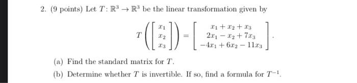 2 9 Points Let T R R3 Be The Linear Transformation Given By 1 12 23 T 201 42 7 23 40 6x2 1123 A Find 1