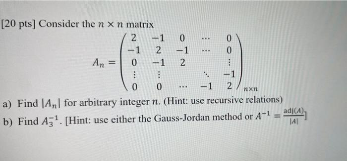 An 20 Pts Consider The N X N Matrix 2 1 0 0 1 2 1 0 0 1 2 1 0 0 1 2 A Find An For Arbitrary Inte 1