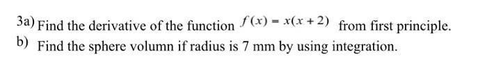 3a Find The Derivative Of The Function F X X X 2 From First Principle B Find The Sphere Volumn If Radius Is 7 M 1