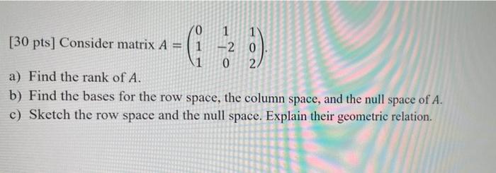 G9 0 30 Pts Consider Matrix A 20 0 2 A Find The Rank Of A B Find The Bases For The Row Space The Column Space 1