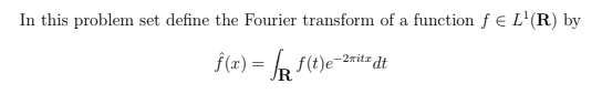 In This Problem Set Define The Fourier Transform Of A Function F El R By F X Sr F T E 2rita Dt 10 Show That If F 1