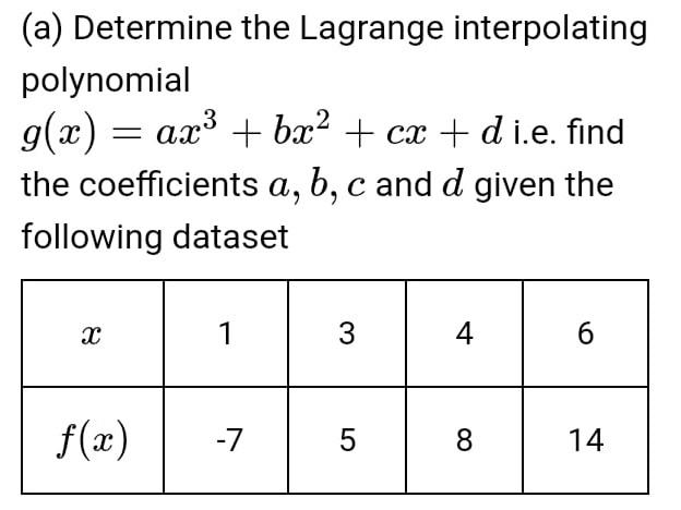 A Determine The Lagrange Interpolating Polynomial G X Ax3 Bx2 Cx D I E Find The Coefficients A B C And D G 1