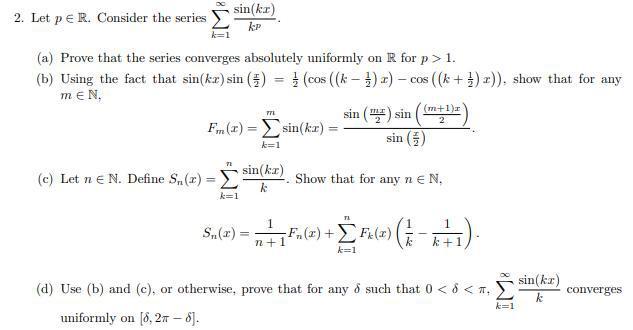 2 Let Pe R Consider The Series Sin Kr Kp A Prove That The Series Converges Absolutely Uniformly On R For P 1 B 1