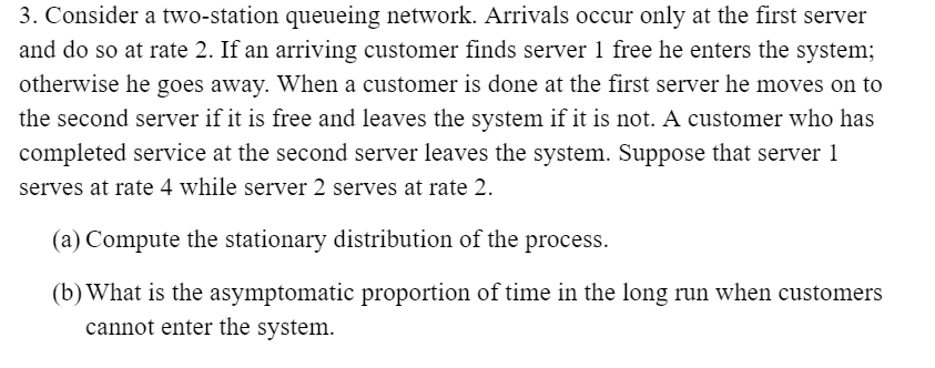 3 Consider A Two Station Queueing Network Arrivals Occur Only At The First Server And Do So At Rate 2 If An Arriving 1