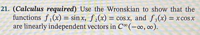 21 Calculus Required Use The Wronskian To Show That The Functions F1 X Sinx F 2 X Cos X And F 3 X X Cosx A 1