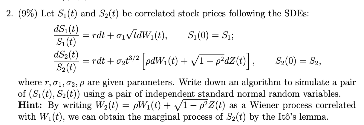 2 9 Let Si T And S2 T Be Correlated Stock Prices Following The Sdes Dsi T Rdt 01vtdwi T Si 0 Su S T 1