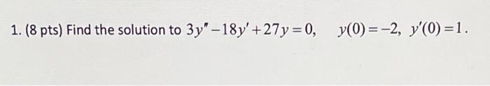 1 8 Pts Find The Solution To 3y 18y 27y 0 Y 0 2 Y 0 1 1
