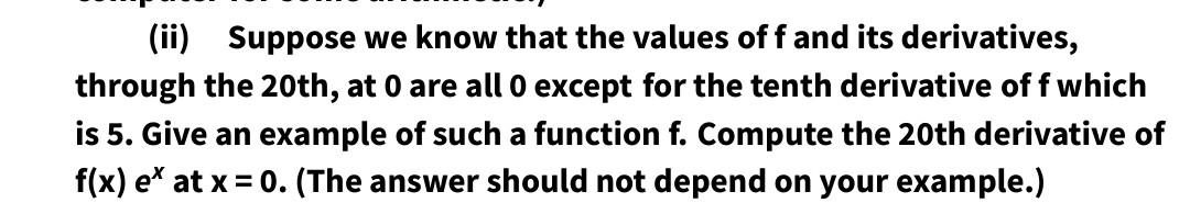 Ii Suppose We Know That The Values Off And Its Derivatives Through The 20th At 0 Are All O Except For The Tenth Deri 1