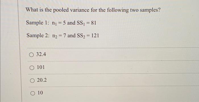 What Is The Pooled Variance For The Following Two Samples Sample 1 Ni 5 And Ss1 81 Sample 2 N2 7 And Ss2 121 1