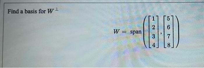 Find A Basis For W 2 6 W 60 3 7 4 Consider The Vector 2 Ci Ii In R4 3 Find A Basis Of The Subspace Of R Consis 1