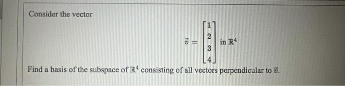 Find A Basis For W 2 6 W 60 3 7 4 Consider The Vector 2 Ci Ii In R4 3 Find A Basis Of The Subspace Of R Consis 2