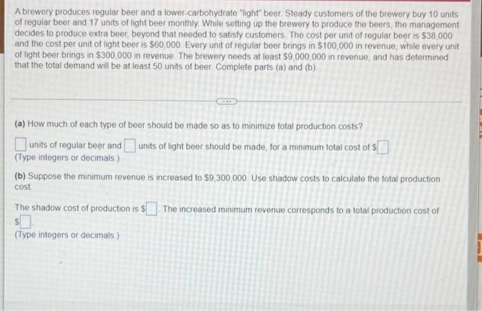 A Brewery Produces Regular Beer And A Lower Carbohydrate Light Beer Steady Customers Of The Brewery Buy 10 Units Of R 1
