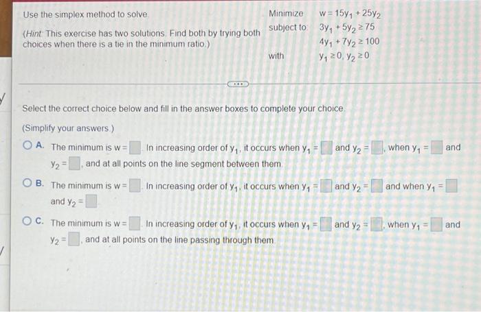 Use The Simplex Method To Solve Minimize W 1594 2572 Hint This Exercise Has Two Solutions Find Both By Trying Both 1