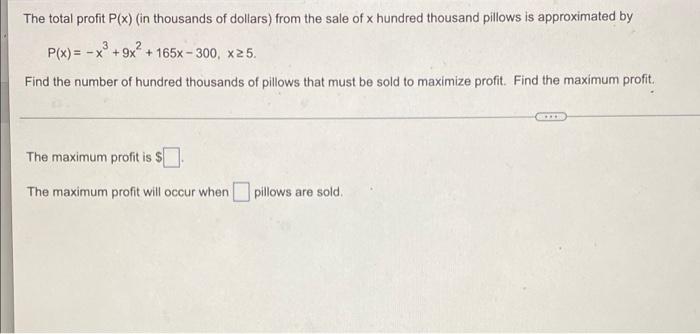 The Total Profit P X In Thousands Of Dollars From The Sale Of X Hundred Thousand Pillows Is Approximated By P X X 1