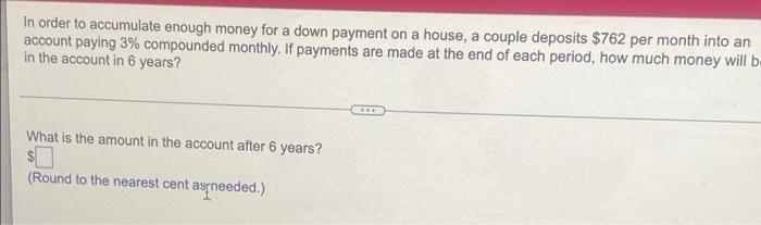 In Order To Accumulate Enough Money For A Down Payment On A House A Couple Deposits 762 Per Month Into An Account Payi 1