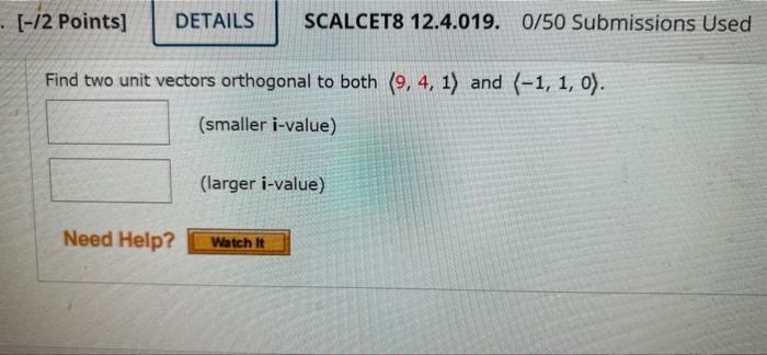 12 Points Details Scalcet8 12 4 019 0 50 Submissions Used Find Two Unit Vectors Orthogonal To Both 9 4 1 And 1