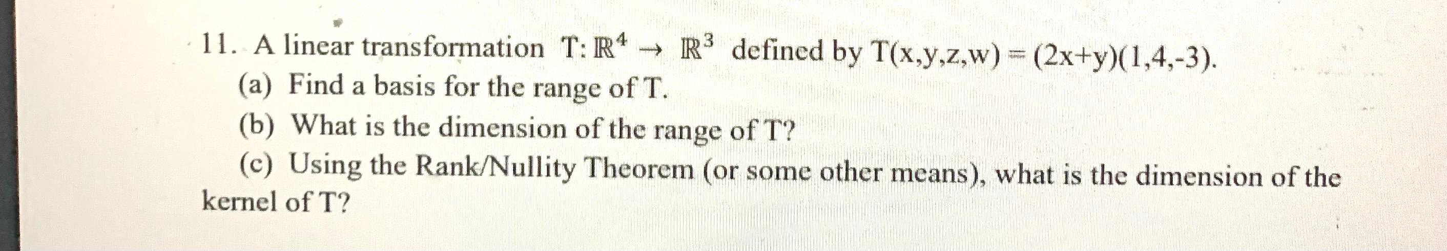 A 11 A Linear Transformation T R4 R3 Defined By T X Y Z W 2x Y 1 4 3 A Find A Basis For The Range Of T B 1