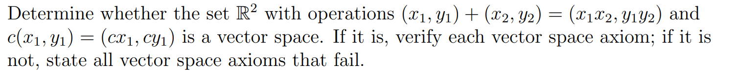 Determine Whether The Set R2 With Operations 21 Y1 22 Y2 X112 Yiy2 And C X1 Yi Cx1 Cyi Is A Vector 1